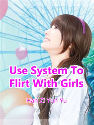 cover image of Use System to Flirt With Girls, Volume 1